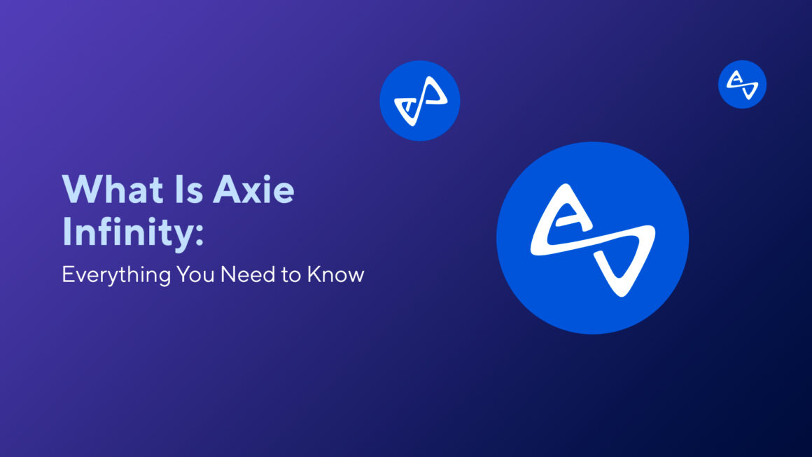 What Is Axie Infinity: Everything You Need to Know
