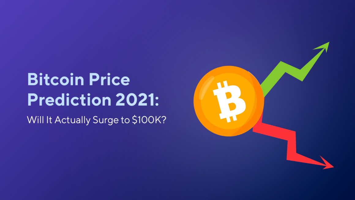 Bitcoin Price Prediction 2021: Will It Actually Surge to $100K?