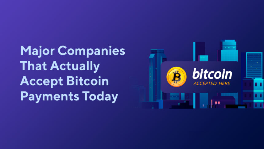 Major Companies That Actually Accept Bitcoin Payments Today