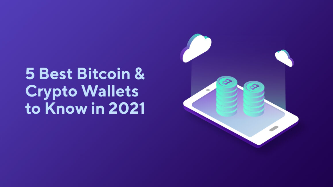 5 Best Bitcoin & Crypto Wallets to Know in 2021