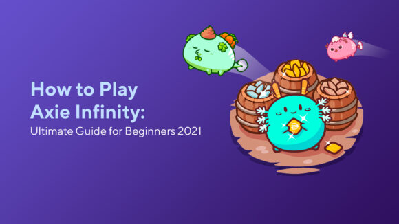 How to Play Axie Infinity: Ultimate Guide for Beginners 2023