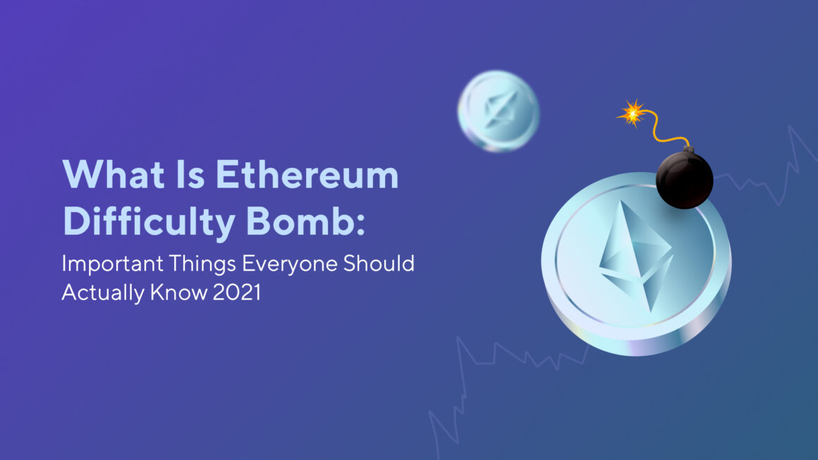 What Is Ethereum Difficulty Bomb: Important Things Everyone Should Actually Know 2023