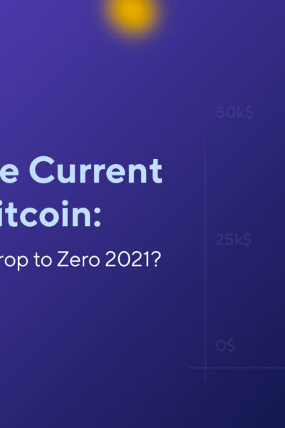 What Is the Current Value of Bitcoin: Could BTC Price Drop to Zero 2021?