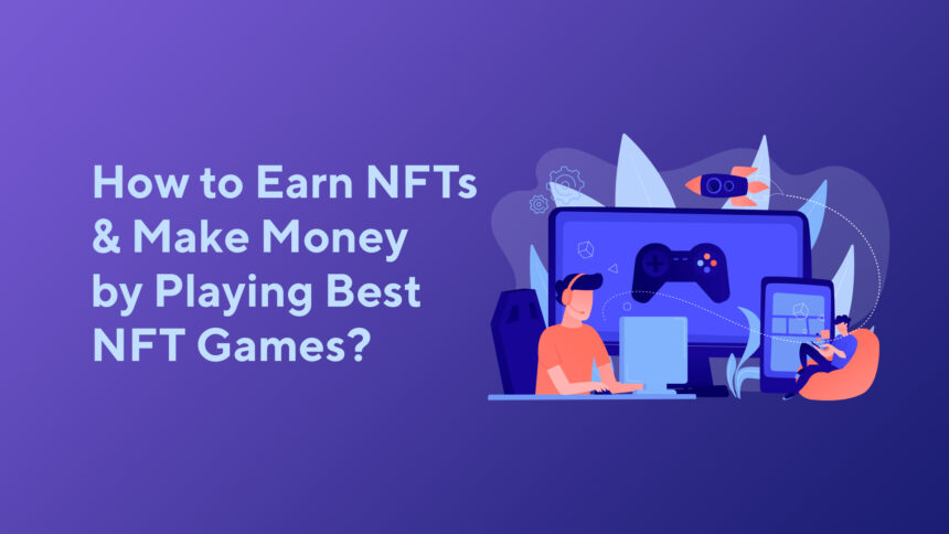 08_11_1 How to Earn NFTs and Make Money by Playing Best NFT Games?