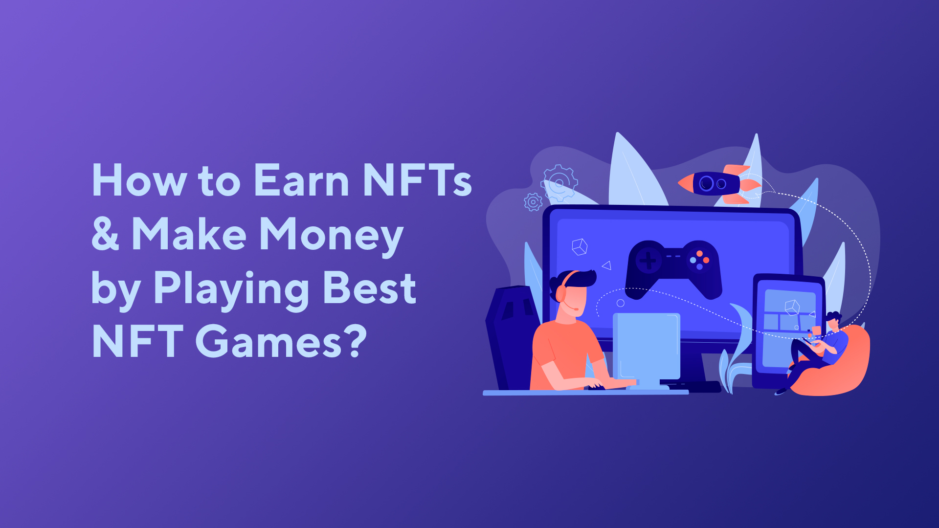 How to Earn NFTs and Make Money by Playing Best NFT Games?