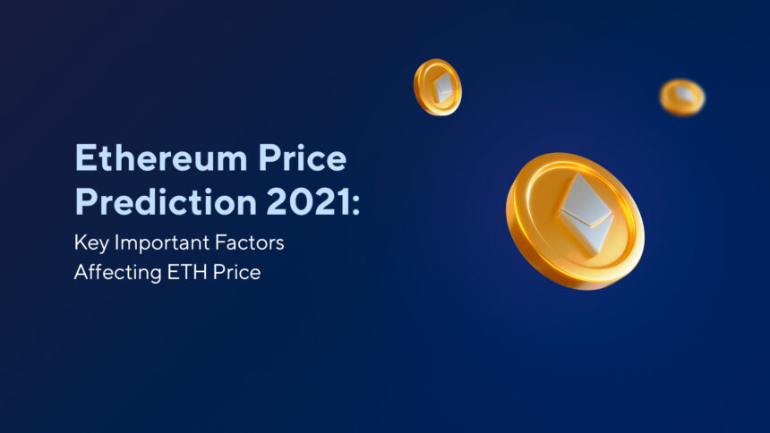 10_11_2 Ethereum Price Prediction 2021: Key Important Factors Affecting ETH Price