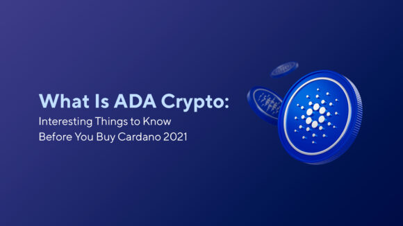 What Is ADA Crypto: Interesting Things to Know Before You Buy Cardano 2023