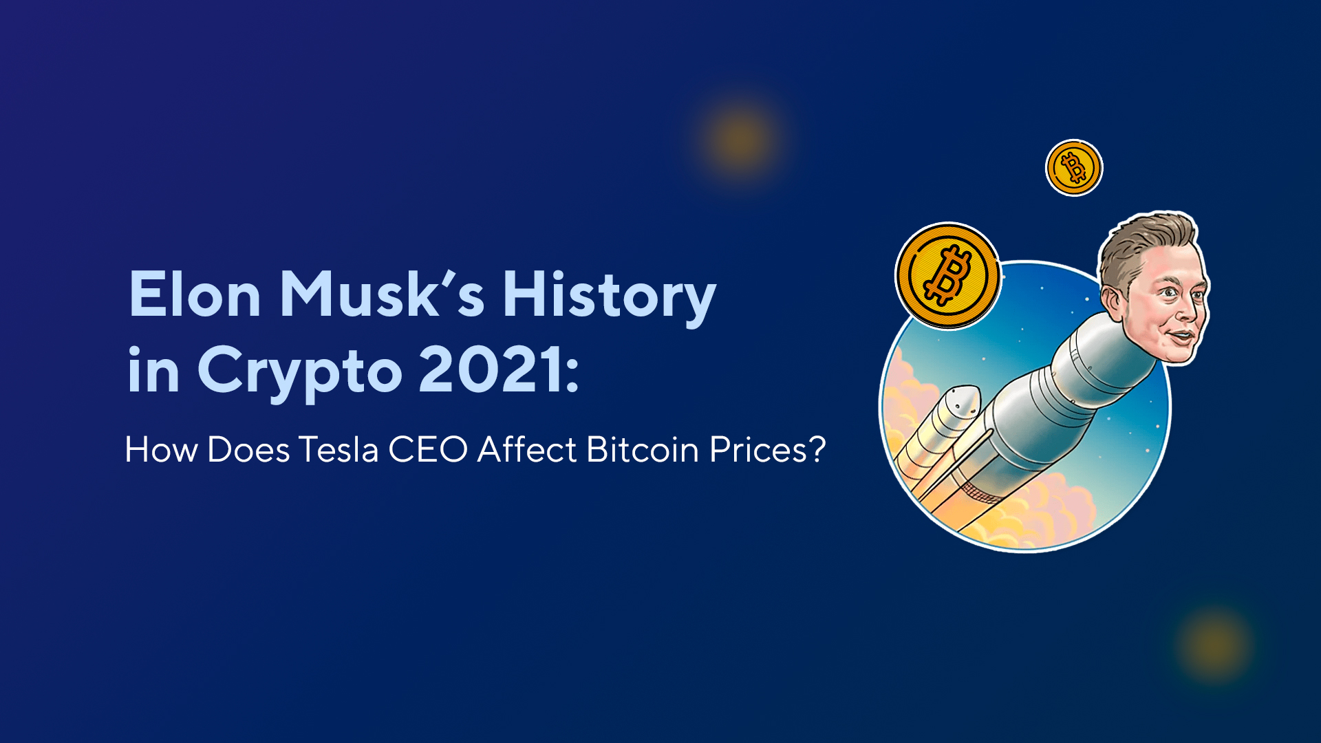 Elon Musk’s History in Crypto 2021: How Does Tesla CEO Affect Bitcoin Prices?