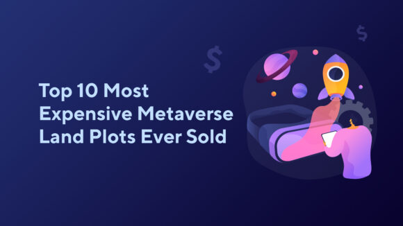 Top 10 Most Expensive Metaverse Land Plots Ever Sold