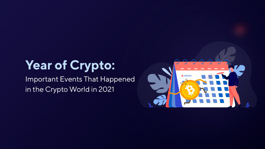 Year of Cryptocurrency: Important Events That Happened in the Crypto World in 2021