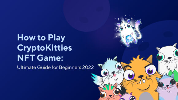 How to Play CryptoKitties NFT Game: Ultimate Guide for Beginners 2023