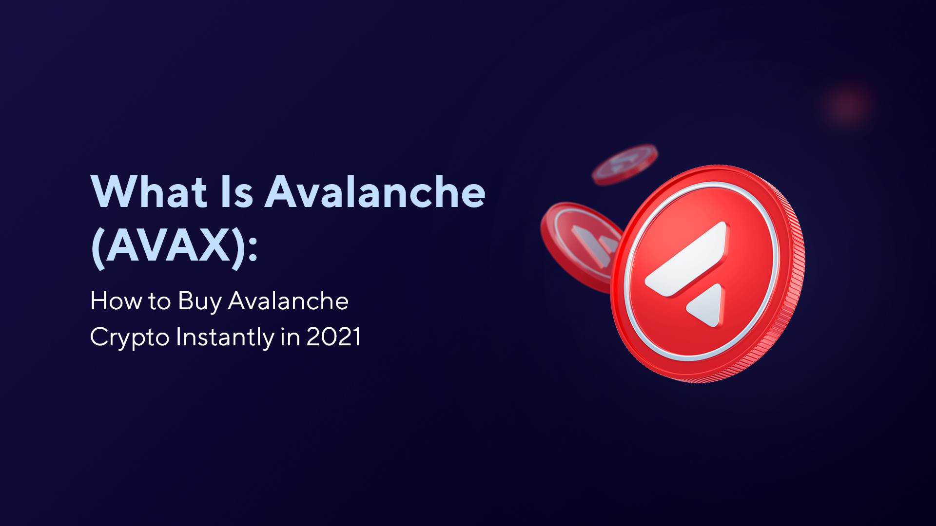 What Is Avalanche (AVAX): How to Buy Avalanche Crypto Instantly in 2021