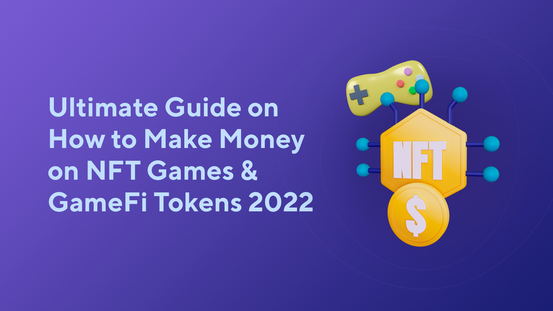 Ultimate Guide on How to Make Money on NFT Games & GameFi Tokens 2022