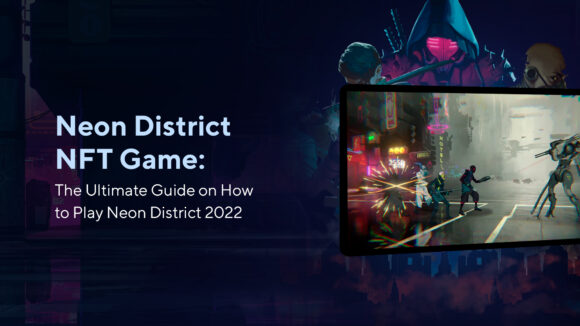 Neon District NFT Game: The Ultimate Guide on How to Play Neon District 2023