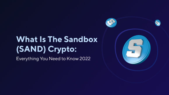 What Is The Sandbox (SAND) Crypto: Everything You Need to Know 2023