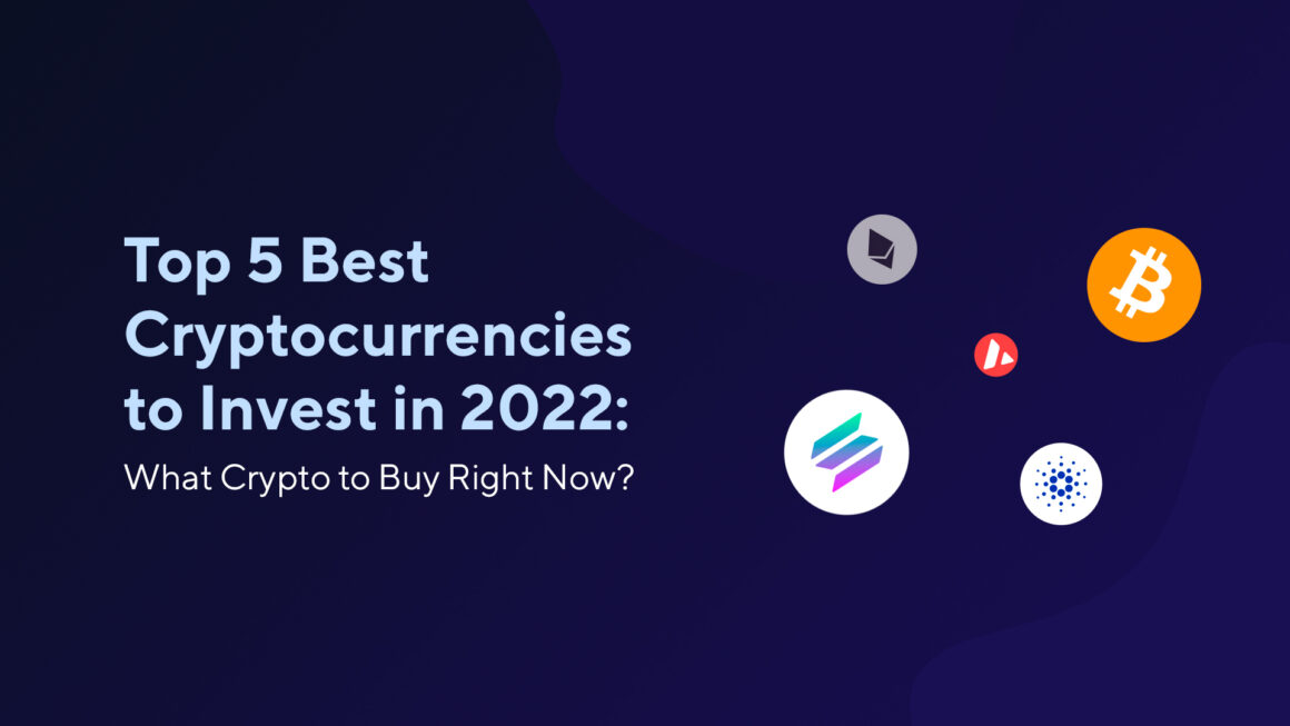 Top 5 Best Cryptocurrencies to Invest in 2022: What Crypto to Buy Right Now?