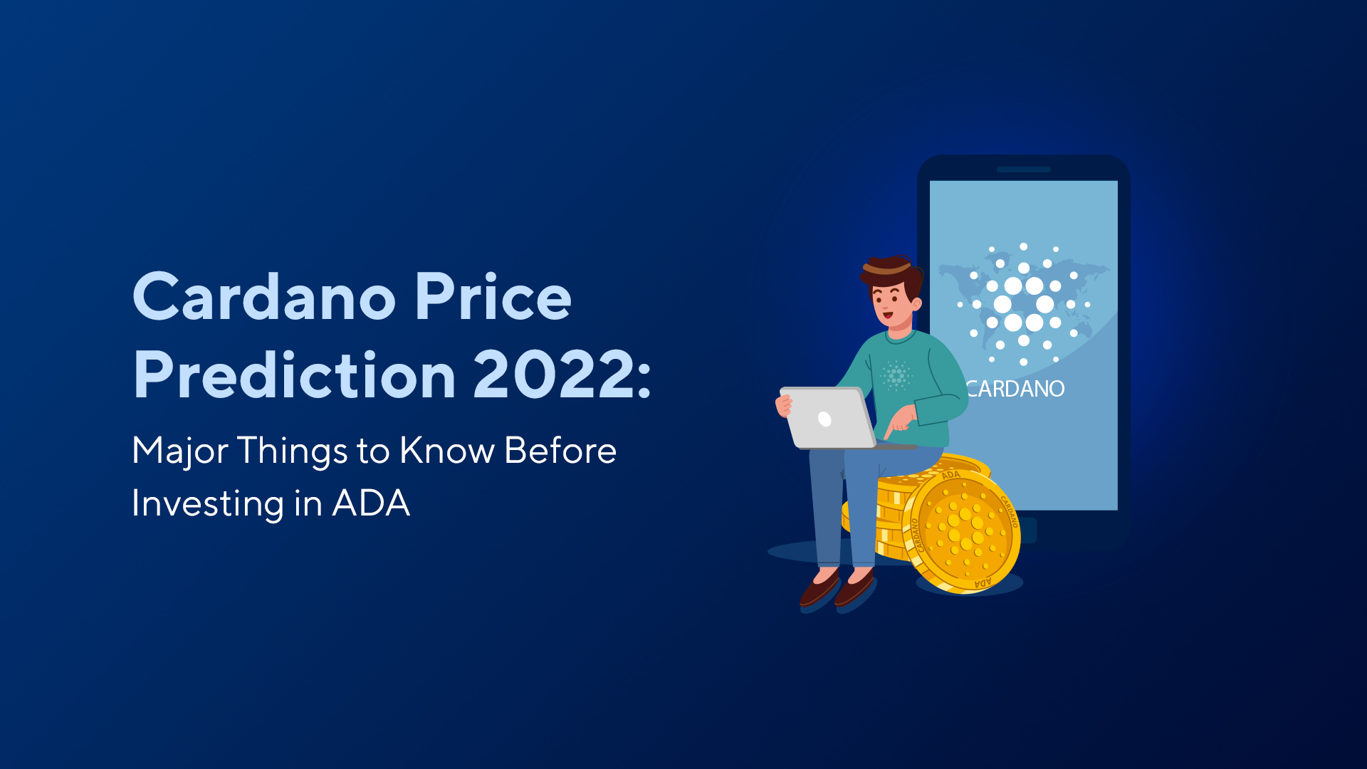 Cardano Price Prediction 2022: Major Things to Know Before Investing in ADA