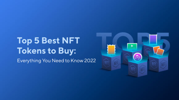 Top 5 Best NFT Tokens to Buy: Everything You Need to Know 2023