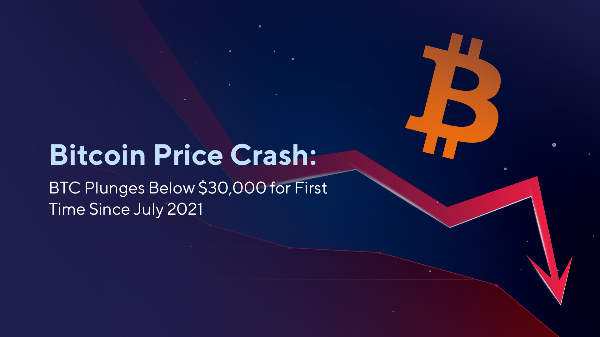 Bitcoin Price Crash: BTC Plunges Below $30,000 for First Time Since July 2021