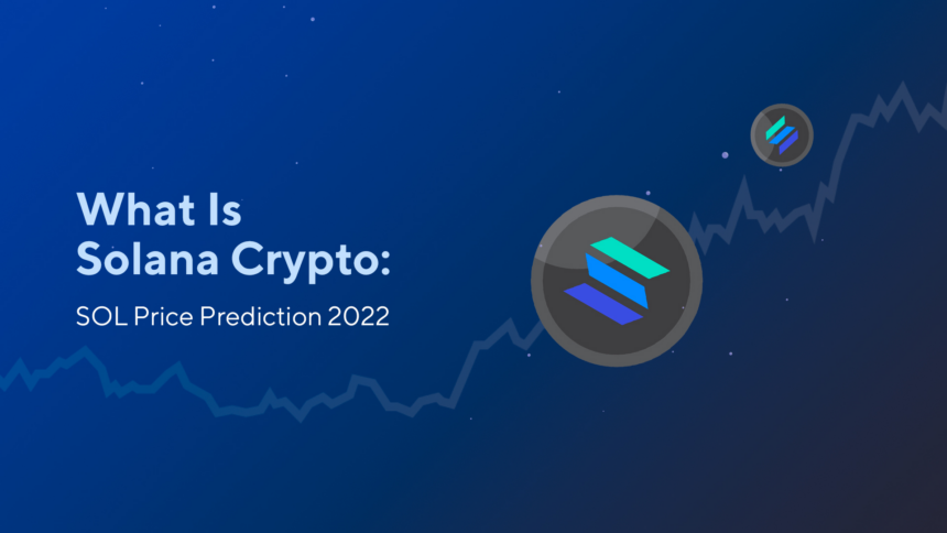 blog What Is Solana Crypto: SOL Price Prediction 2022