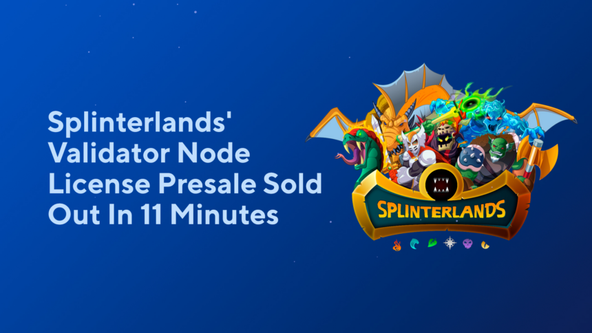 blog Splinterlands’ Validator Node License Presale Sold Out In 11 Minutes