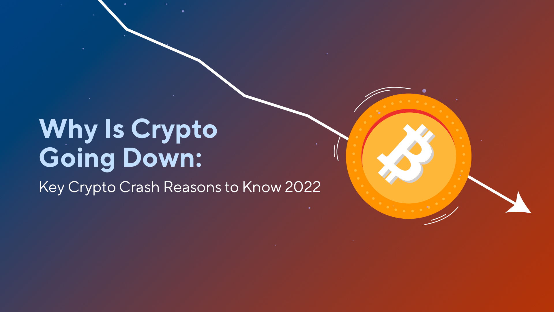 Why Is Crypto Going Down: Key Crypto Crash Reasons to Know 2022