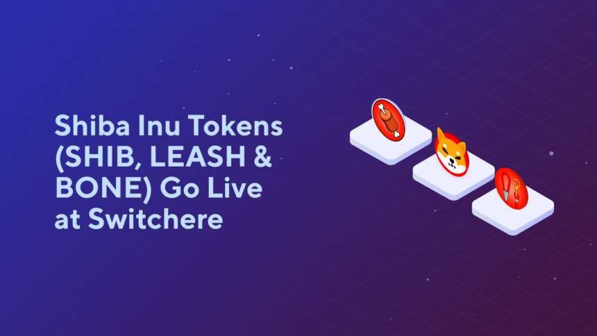 blog Shiba Inu Tokens (SHIB, LEASH & BONE) Go Live at Switchere