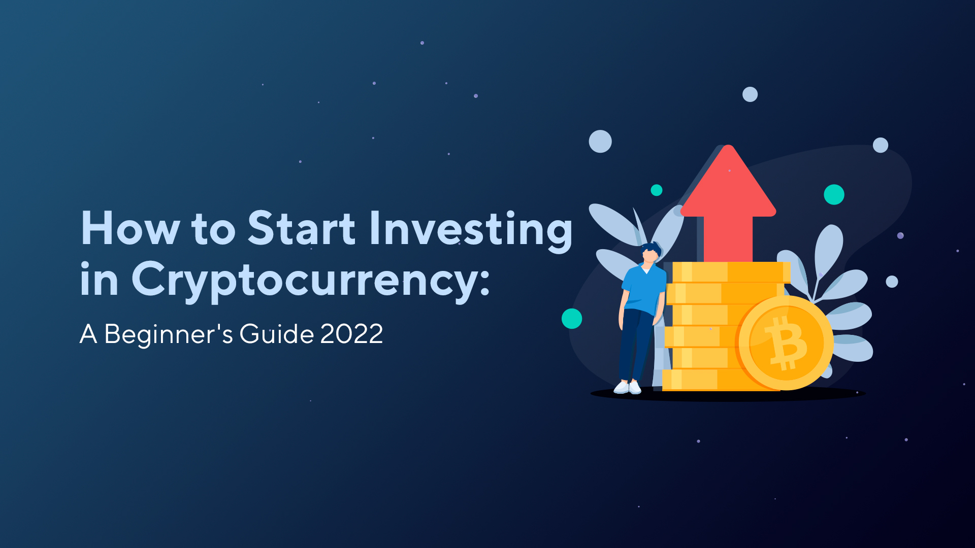 How to Start Investing in Cryptocurrency: A Beginner’s Guide 2022