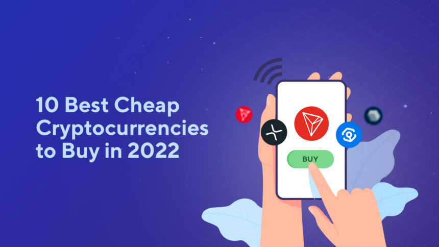 blog 10 Best Cheap Cryptocurrencies to Buy in 2022