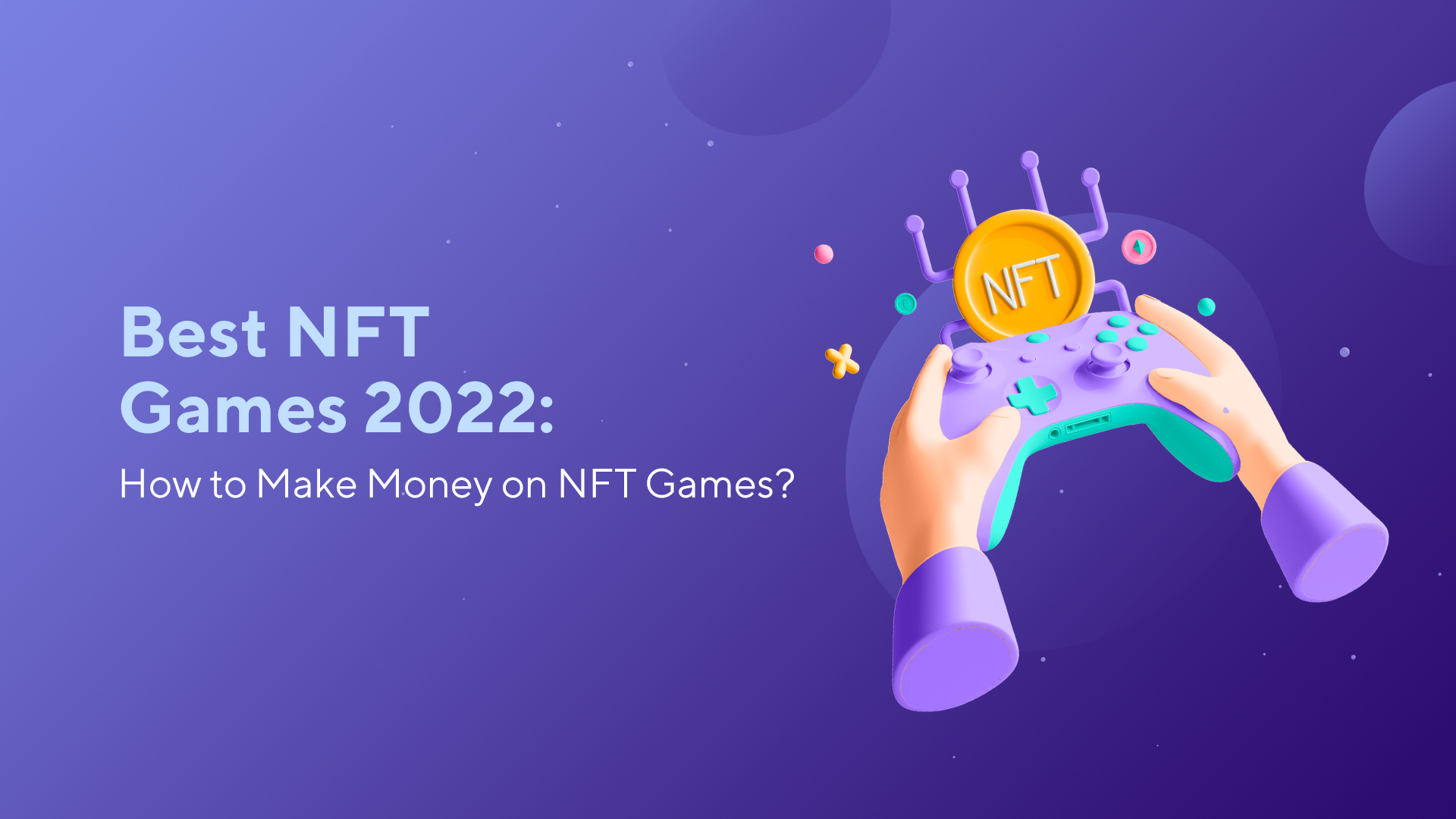Best NFT Games 2022: How to Make Money on NFT Games?