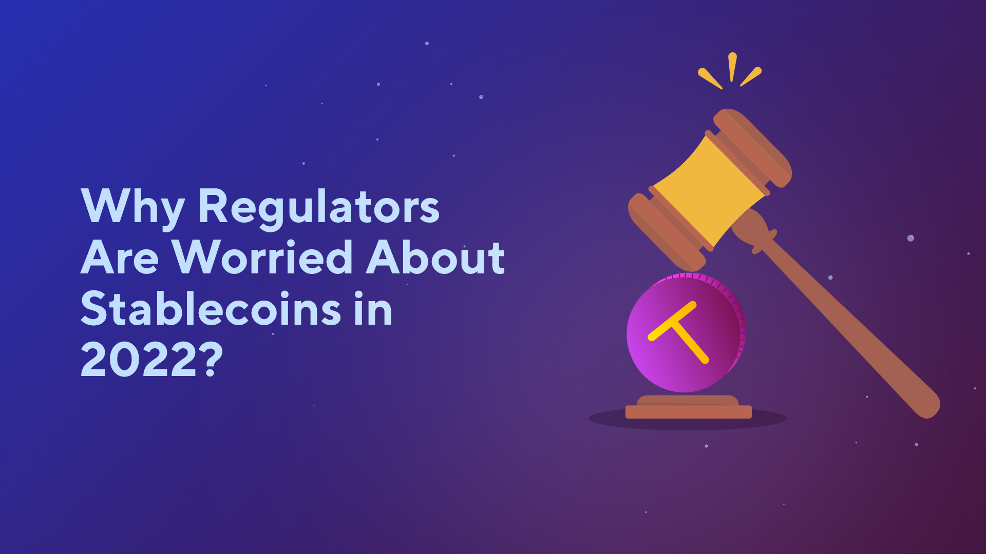 Why Regulators Are Worried About Stablecoins in 2022?