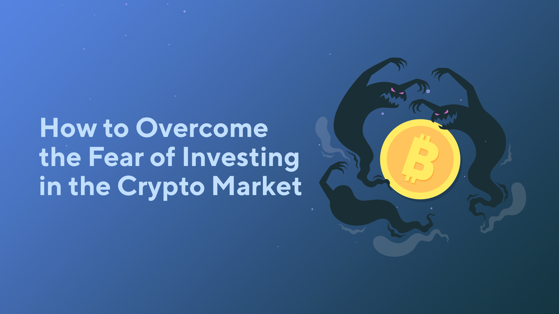 How to Overcome the Fear of Investing in the Crypto Market [2022]
