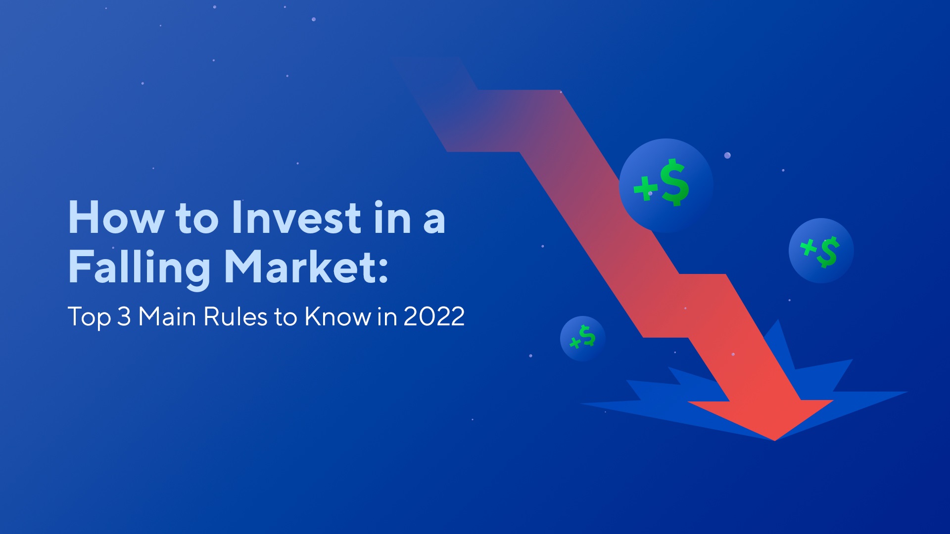 How to Invest in a Falling Market: Top 3 Main Rules to Know in 2022