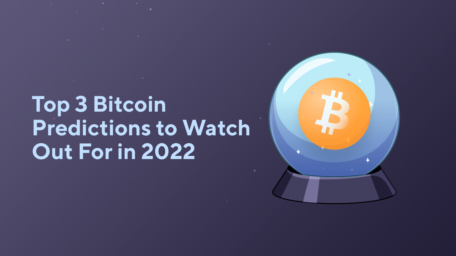 Top 3 Bitcoin Predictions to Watch Out For in 2022