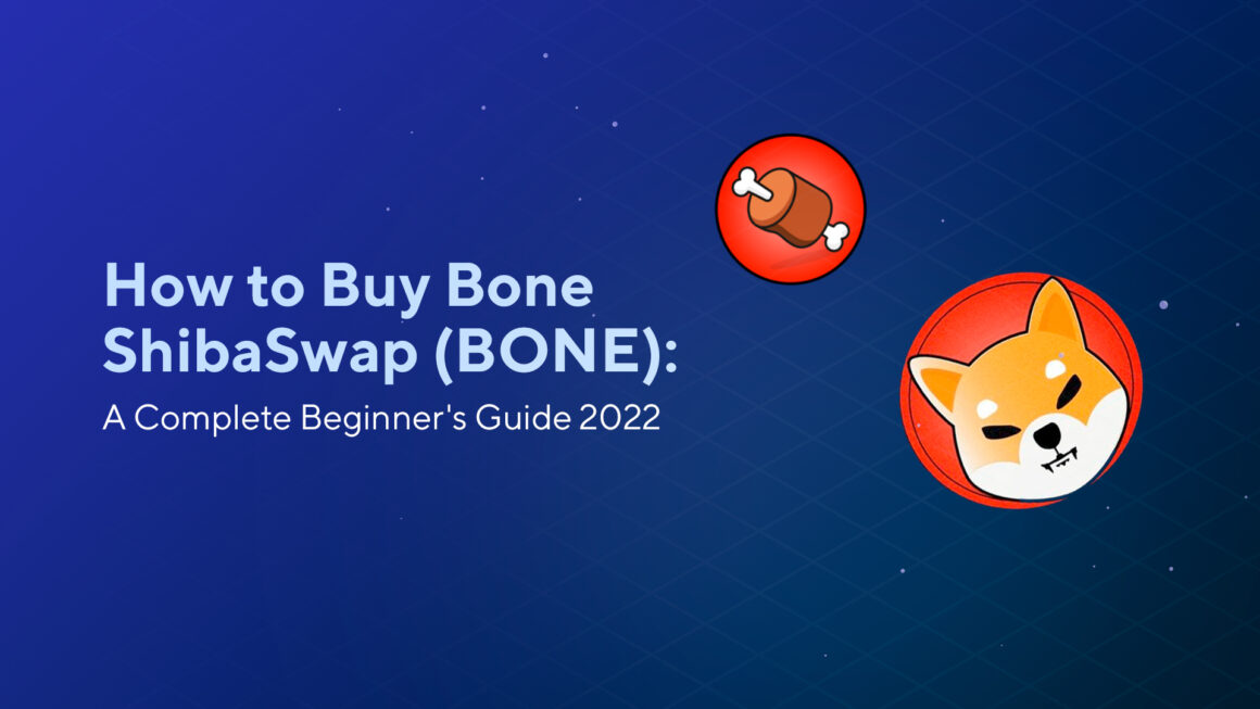 How to Buy Bone ShibaSwap (BONE): A Complete Beginner’s Guide 2023