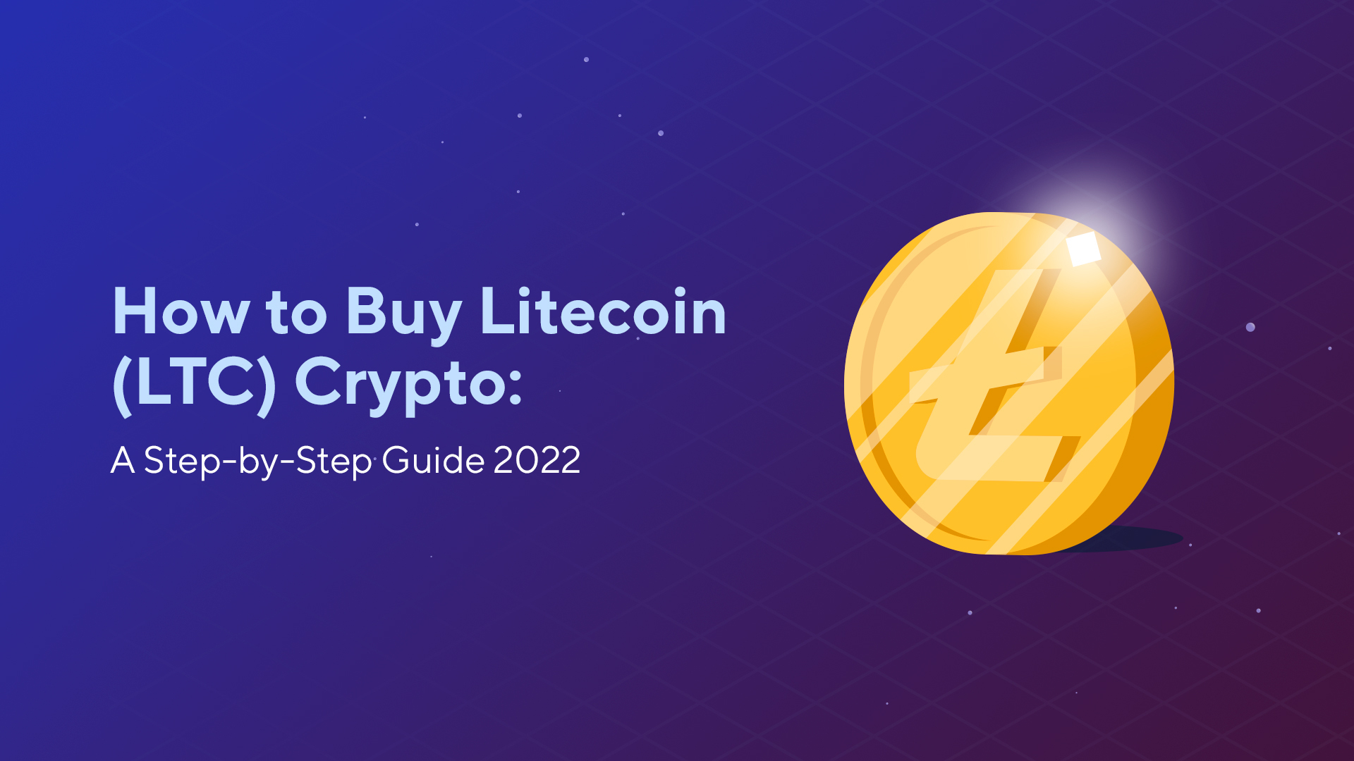 How to Buy Litecoin (LTC) Crypto: A Step-by-Step Guide 2022