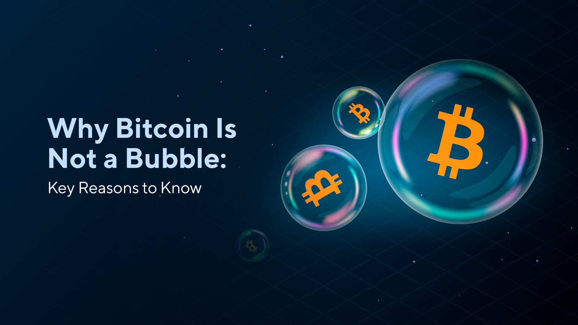 Why Bitcoin Is Not a Bubble: Key Reasons to Know