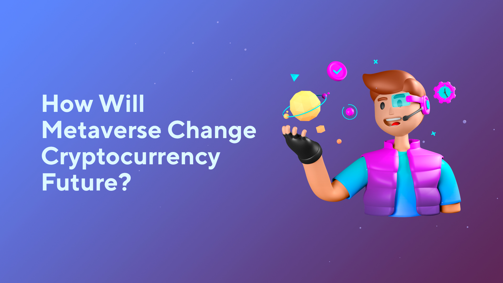 How Will Metaverse Change Cryptocurrency Future?