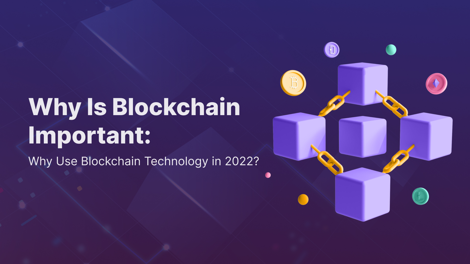 Why Is Blockchain Important: Why Use Blockchain Technology in 2023?