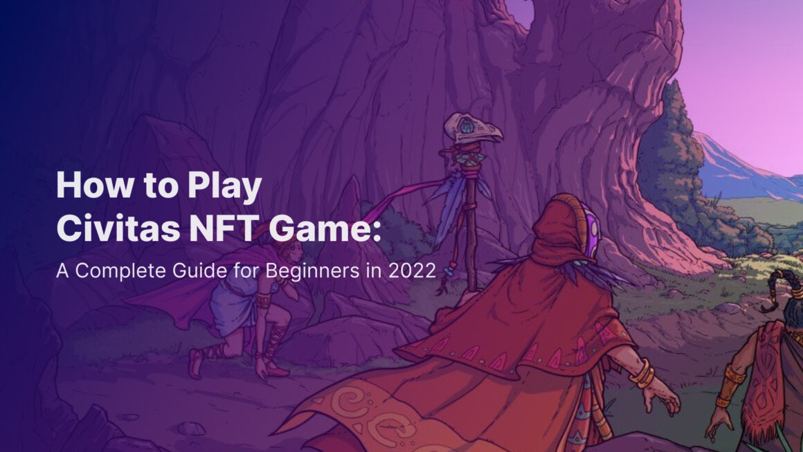 How to Play Civitas NFT Game: A Complete Guide for Beginners in 2023