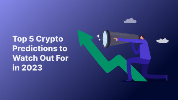 Top 5 Crypto Predictions to Watch Out For in 2023