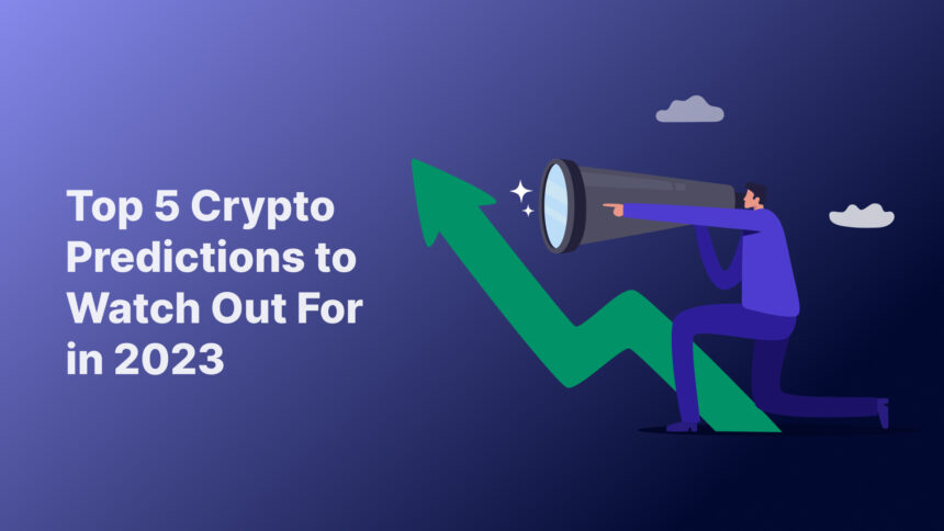 Top 5 Crypto Predictions to Watch Out For in 2023