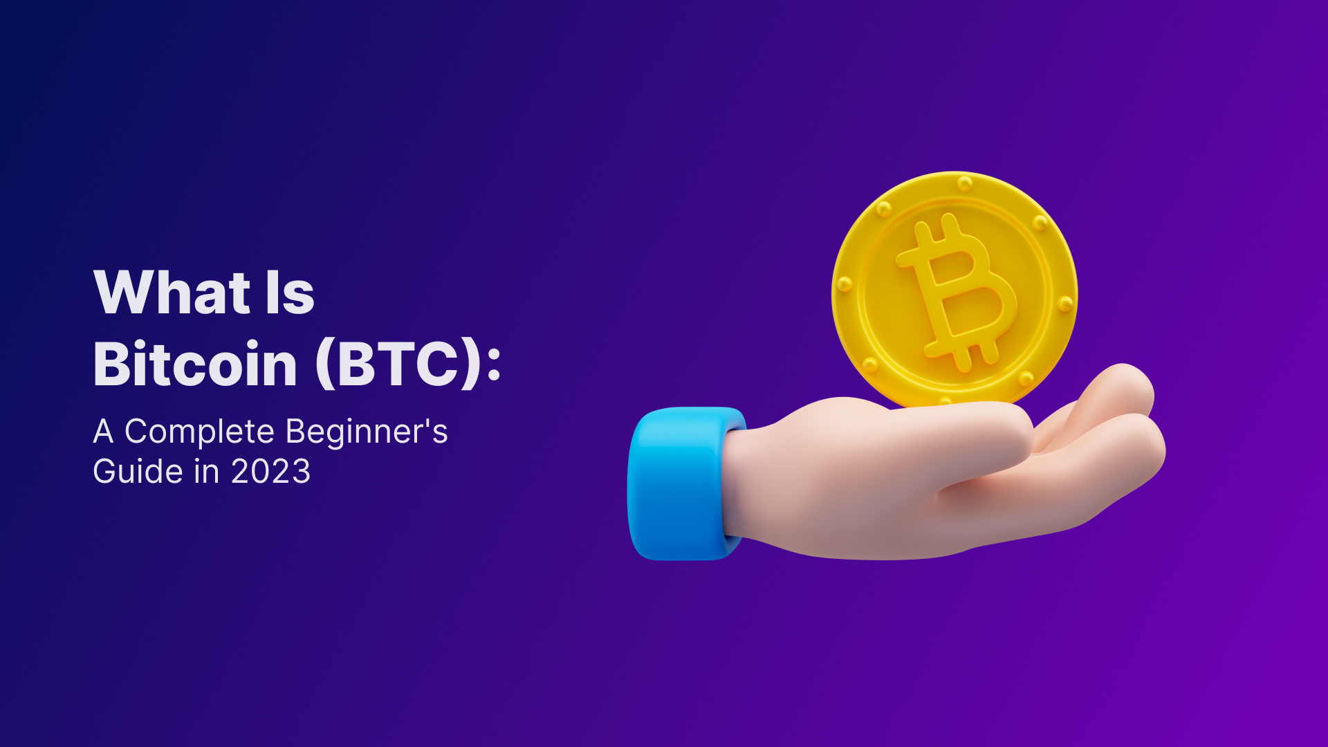 What Is Bitcoin (BTC): A Complete Beginner’s Guide in 2023