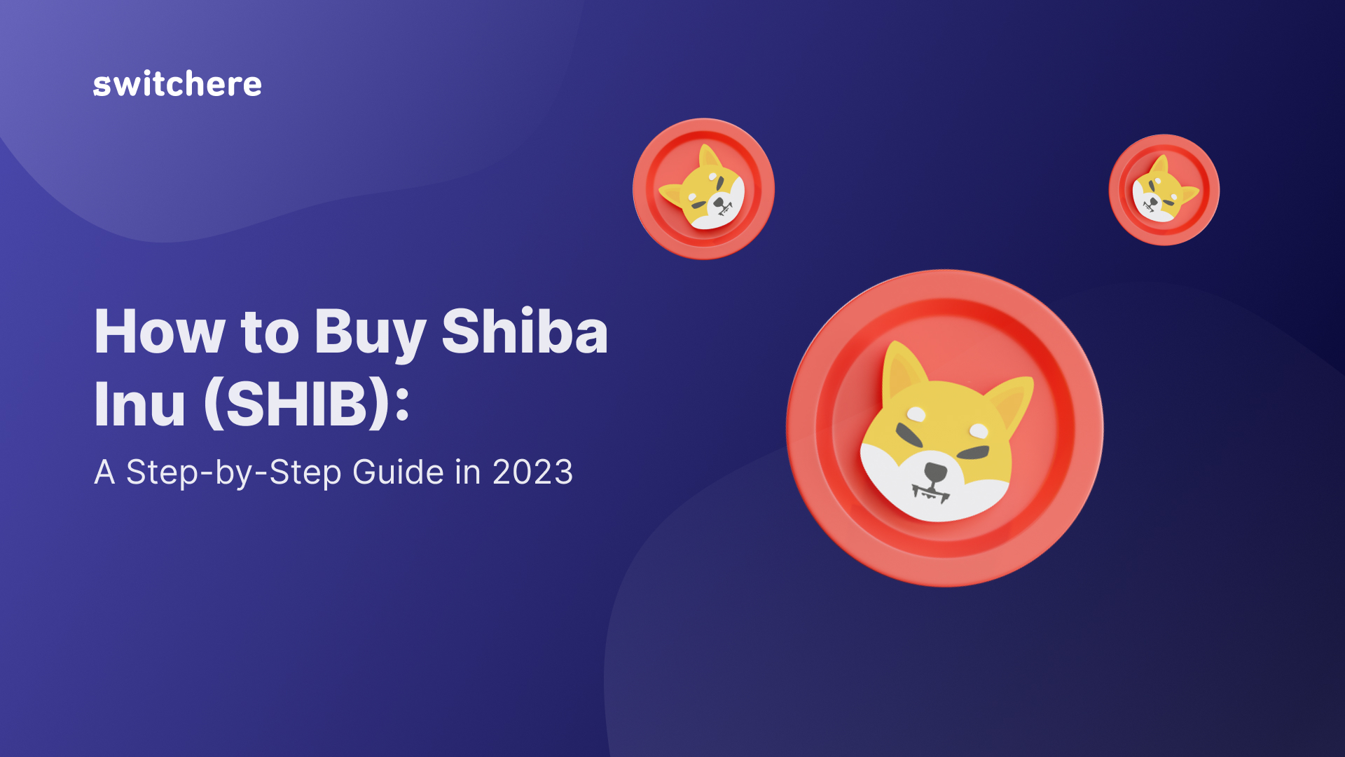 How to Buy Shiba Inu (SHIB): A Step-by-Step Guide in 2023