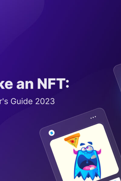 How to Make an NFT: A Complete Beginner’s Guide 2023