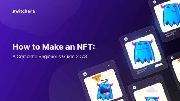 How to Make an NFT: A Complete Beginner’s Guide 2023