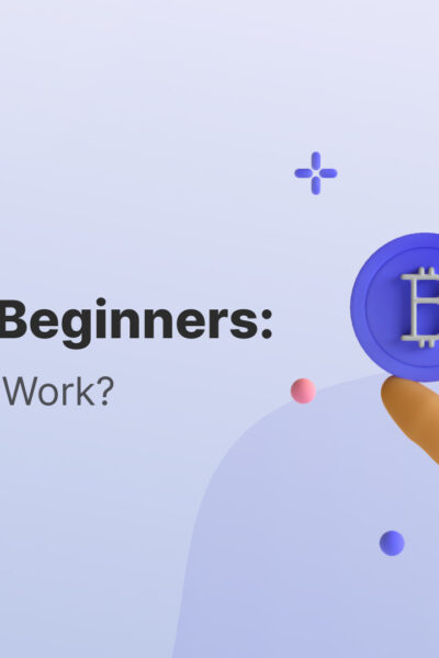 Bitcoin for Beginners: How Does BTC Work?