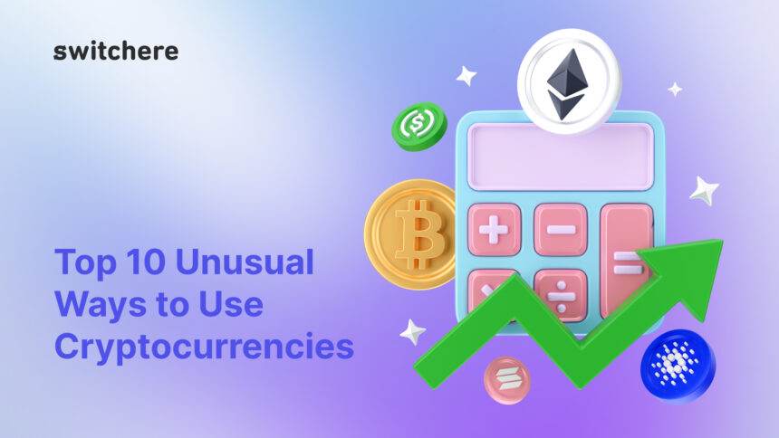 Top 10 Unusual Ways to Use Cryptocurrencies