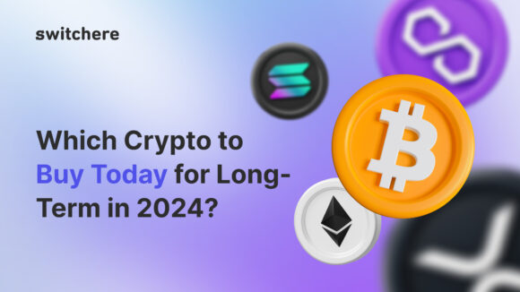 Which Crypto to Buy Today for Long-Term in 2024?