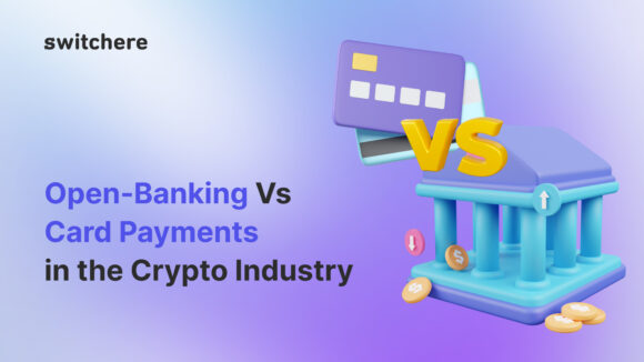 Open-Banking Vs Card Payments in the Crypto Industry